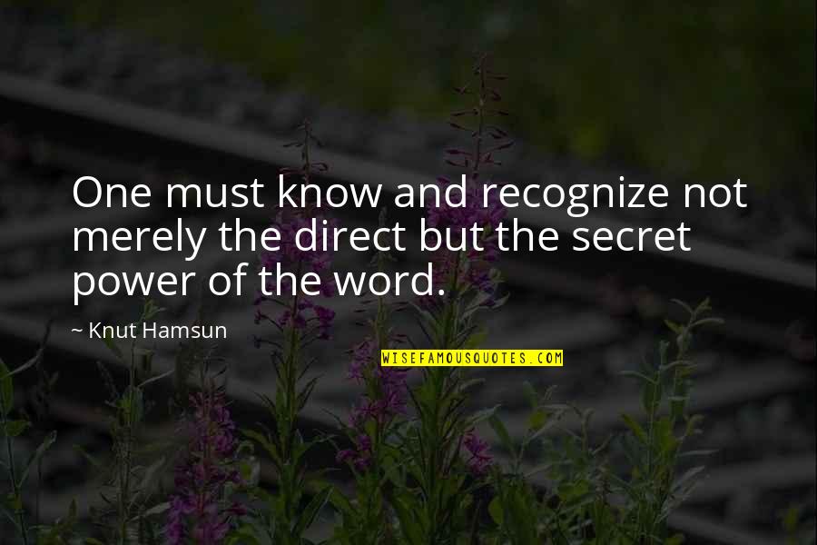 Power Of One Word Quotes By Knut Hamsun: One must know and recognize not merely the