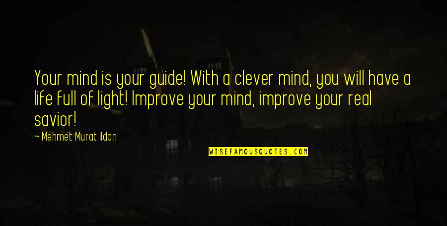 Power Of Words Quotes By Mehmet Murat Ildan: Your mind is your guide! With a clever