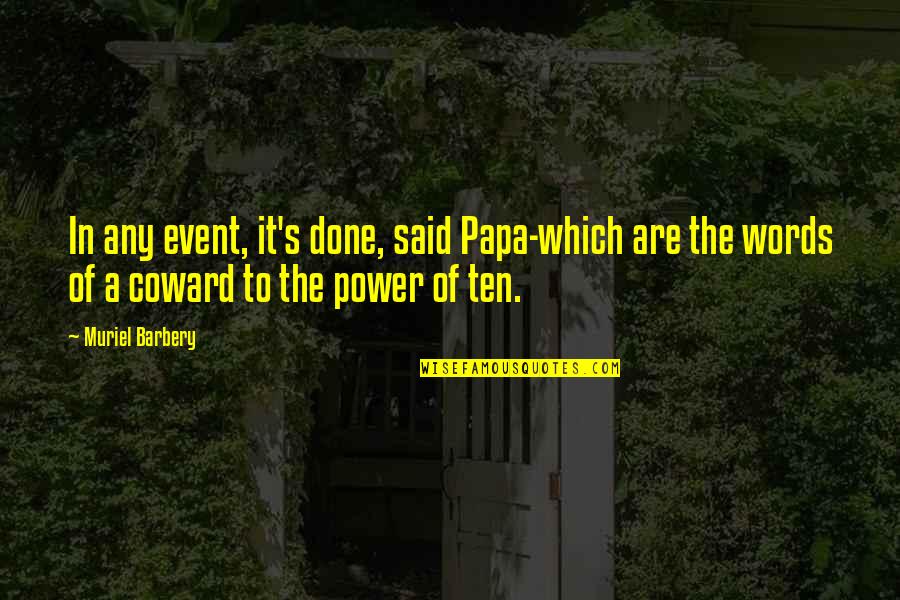 Power Of Words Quotes By Muriel Barbery: In any event, it's done, said Papa-which are