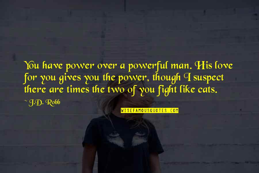 Power Over Quotes By J.D. Robb: You have power over a powerful man. His