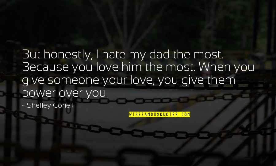 Power Over Quotes By Shelley Coriell: But honestly, I hate my dad the most.