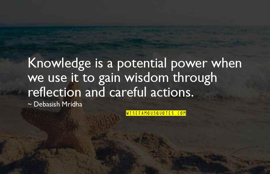 Power Quotes Quotes By Debasish Mridha: Knowledge is a potential power when we use