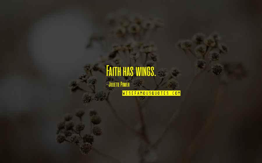 Power Quotes Quotes By Juliette Power: Faith has wings.