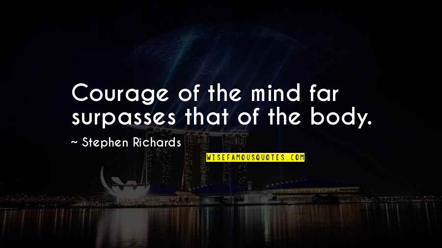 Power Quotes Quotes By Stephen Richards: Courage of the mind far surpasses that of