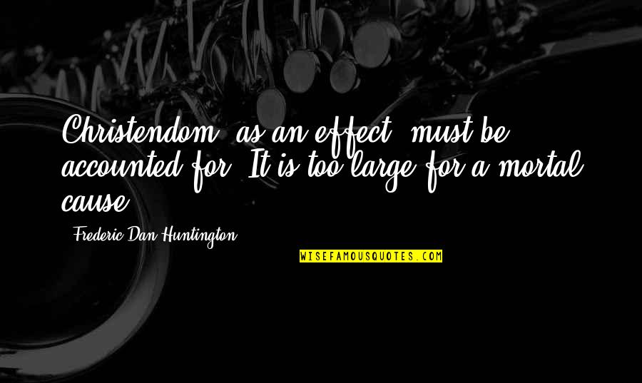 Powerball Winner Quotes By Frederic Dan Huntington: Christendom, as an effect, must be accounted for.