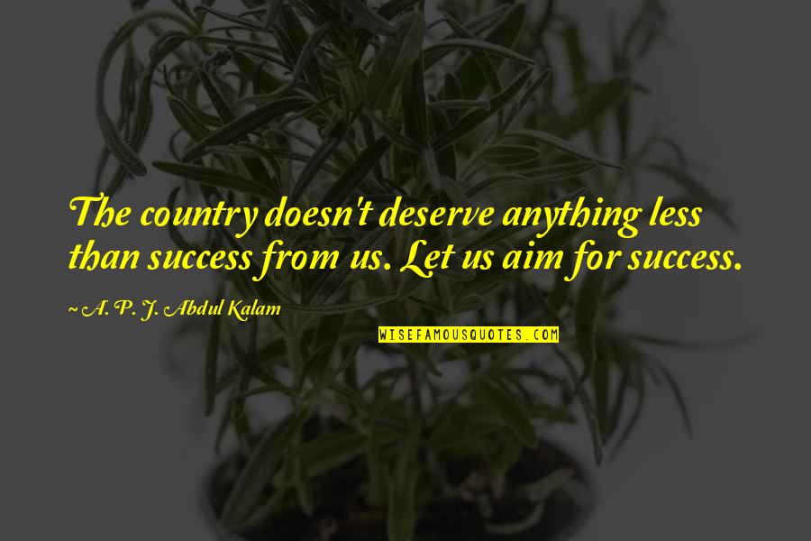 Powerful Beyond Measure Quote Quotes By A. P. J. Abdul Kalam: The country doesn't deserve anything less than success