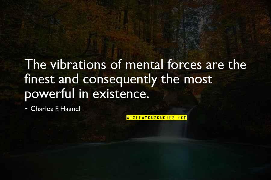 Powerful Law Quotes By Charles F. Haanel: The vibrations of mental forces are the finest