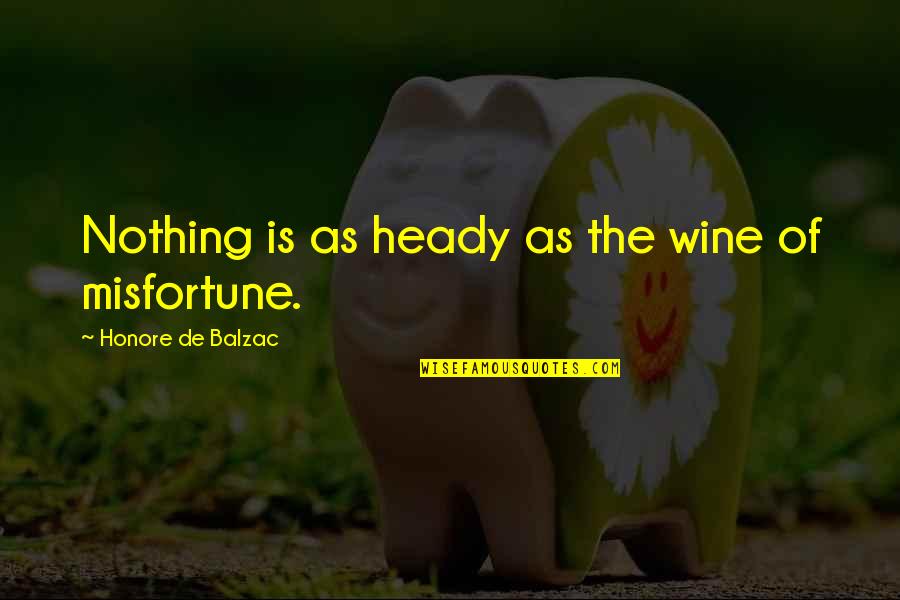 Powerful Sense Quotes By Honore De Balzac: Nothing is as heady as the wine of