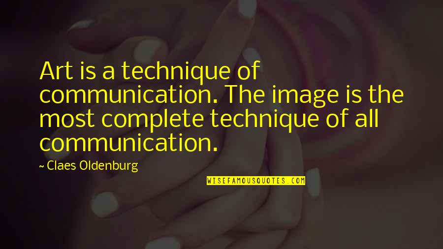 Powerful Teams Quotes By Claes Oldenburg: Art is a technique of communication. The image