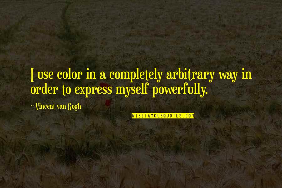 Powerfully Up Quotes By Vincent Van Gogh: I use color in a completely arbitrary way