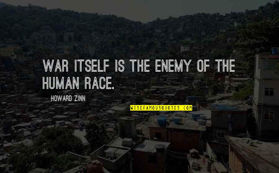 Powerlessness Aa Quotes By Howard Zinn: War itself is the enemy of the human