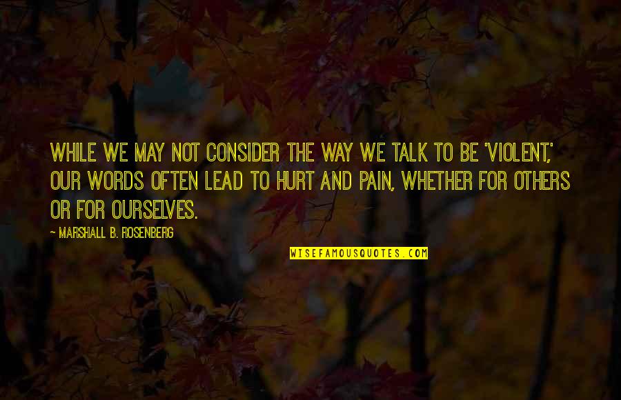 Powerof Quotes By Marshall B. Rosenberg: While we may not consider the way we