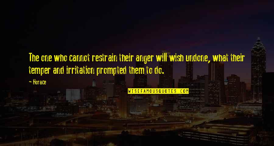 Powlette And Field Quotes By Horace: The one who cannot restrain their anger will