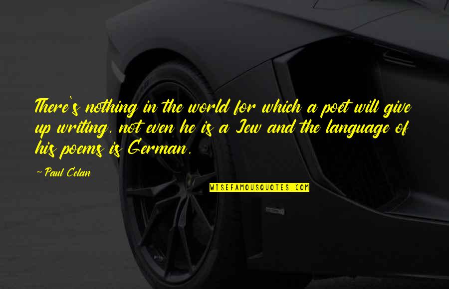 Poynter Chevrolet Quotes By Paul Celan: There's nothing in the world for which a