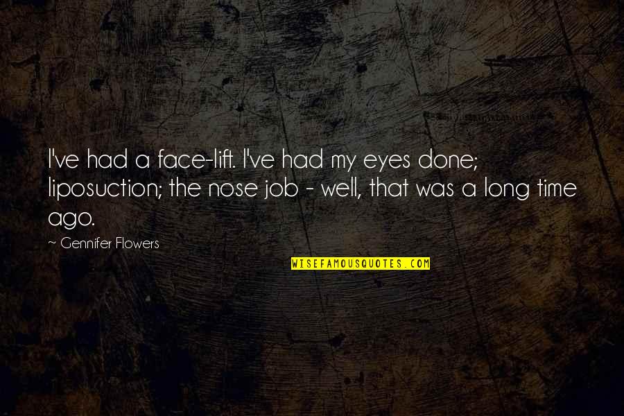 Pozicije Quotes By Gennifer Flowers: I've had a face-lift. I've had my eyes