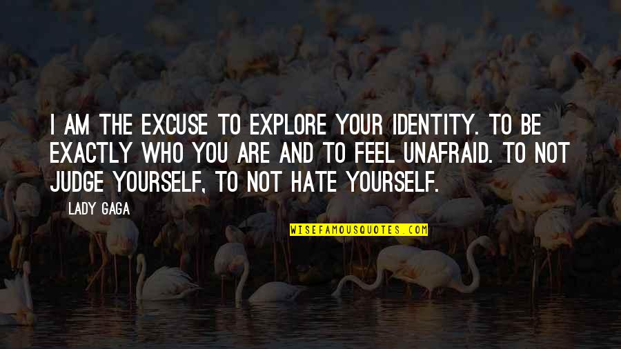 Poznaj Moich Quotes By Lady Gaga: I am the excuse to explore your identity.