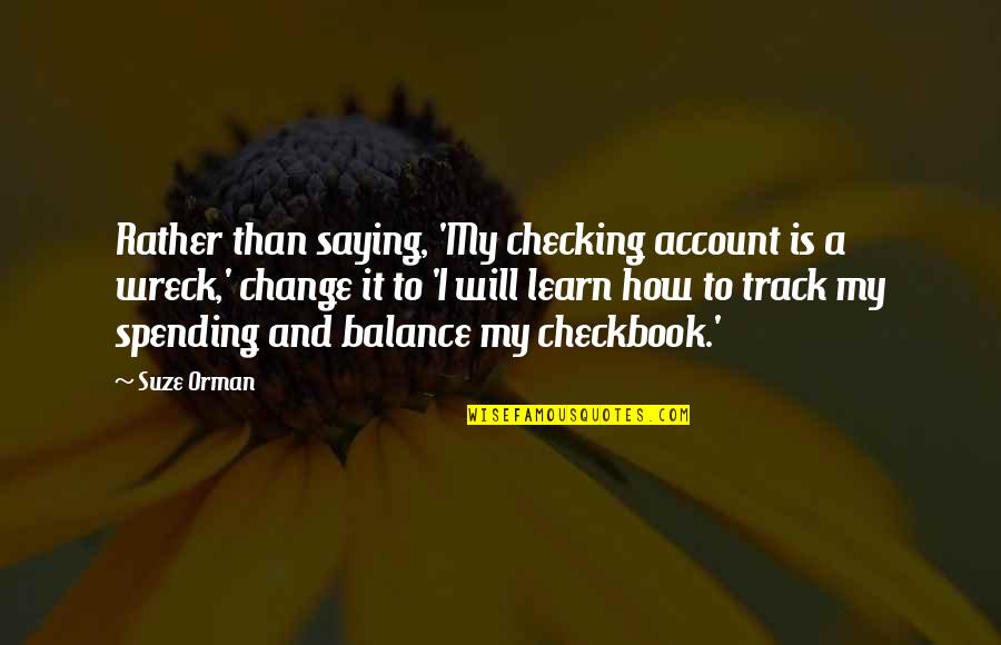 Prabhupadavani Quotes By Suze Orman: Rather than saying, 'My checking account is a