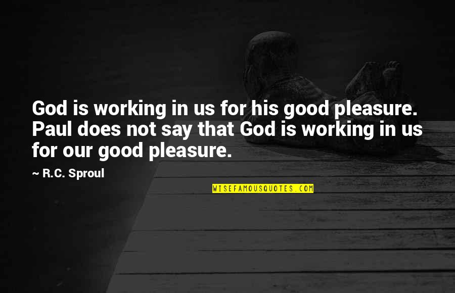 Pracitcal Quotes By R.C. Sproul: God is working in us for his good