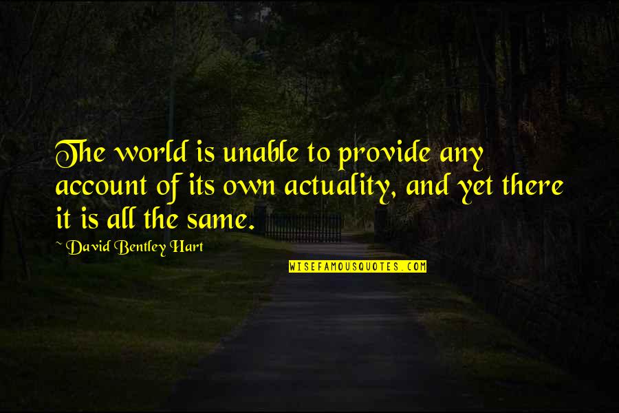 Practical Knowledge Quotes By David Bentley Hart: The world is unable to provide any account