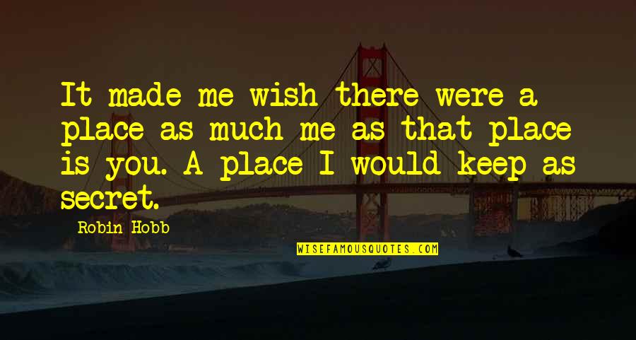 Practice Oracle Quotes By Robin Hobb: It made me wish there were a place