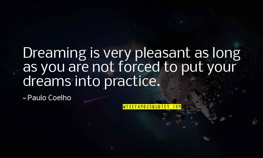 Practiseth Quotes By Paulo Coelho: Dreaming is very pleasant as long as you