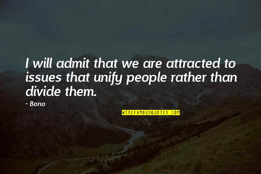 Pradana Murti Quotes By Bono: I will admit that we are attracted to