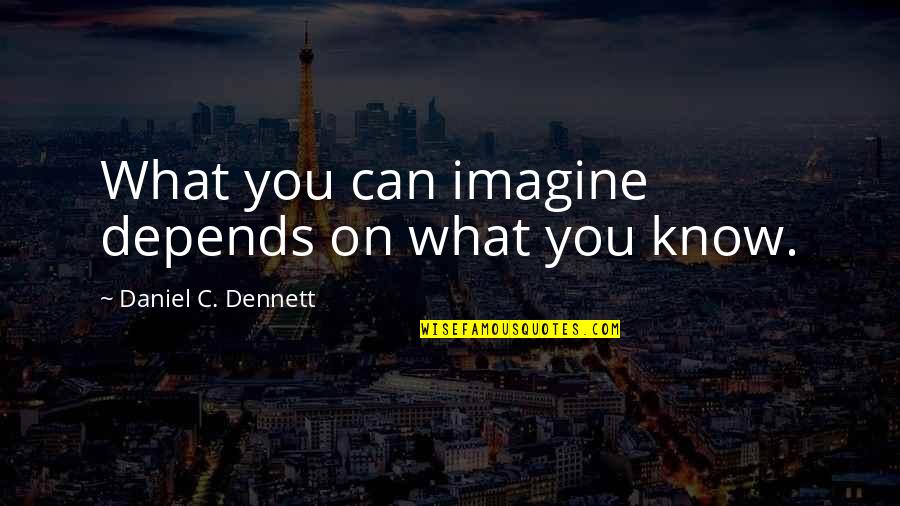 Pradana Murti Quotes By Daniel C. Dennett: What you can imagine depends on what you