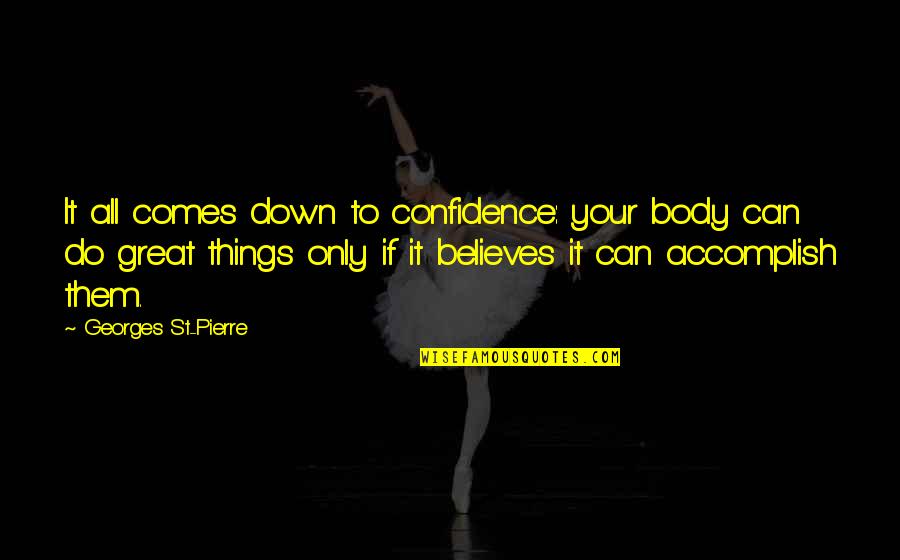 Pradana Murti Quotes By Georges St-Pierre: It all comes down to confidence: your body