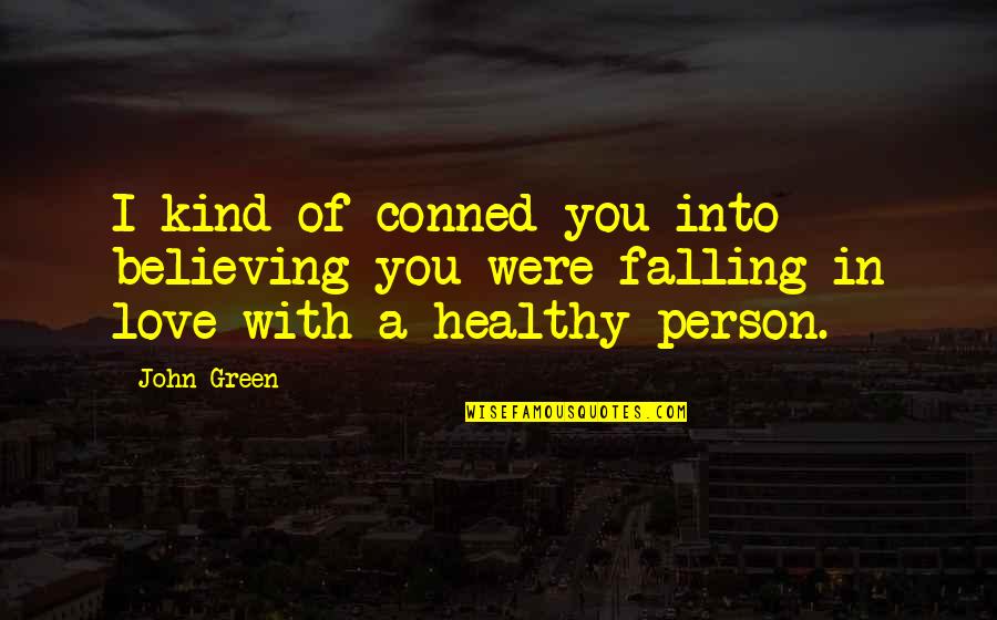 Pragaro Karalius Quotes By John Green: I kind of conned you into believing you