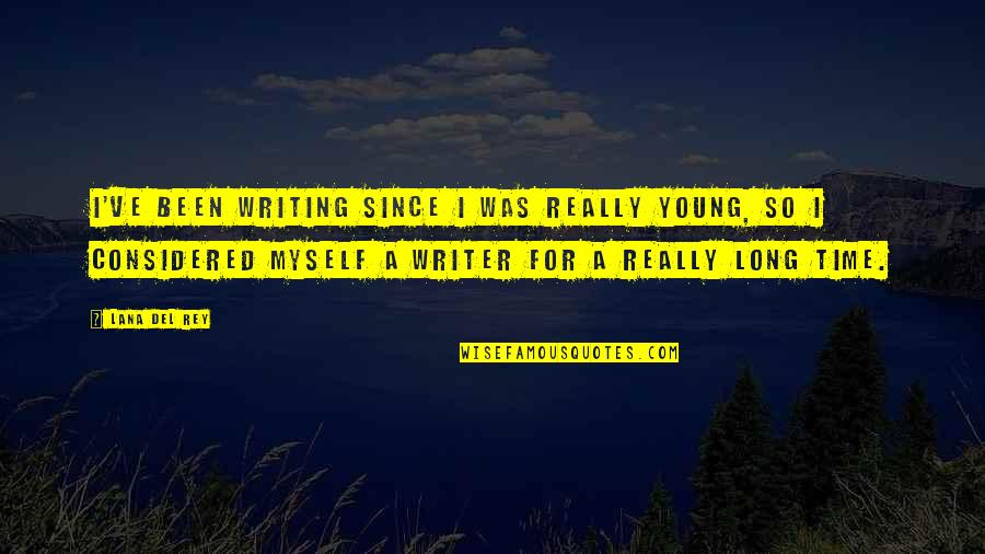 Pragmatik Ne Quotes By Lana Del Rey: I've been writing since I was really young,