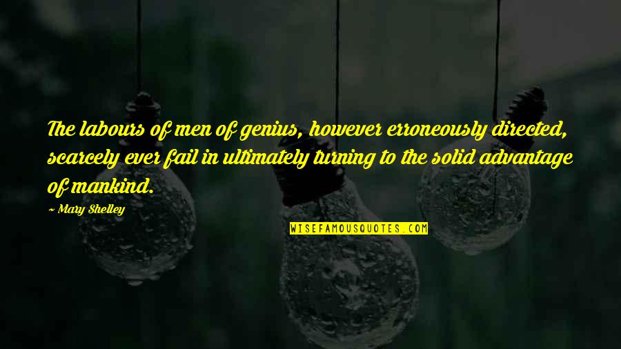 Pragmatisch Bedeutung Quotes By Mary Shelley: The labours of men of genius, however erroneously