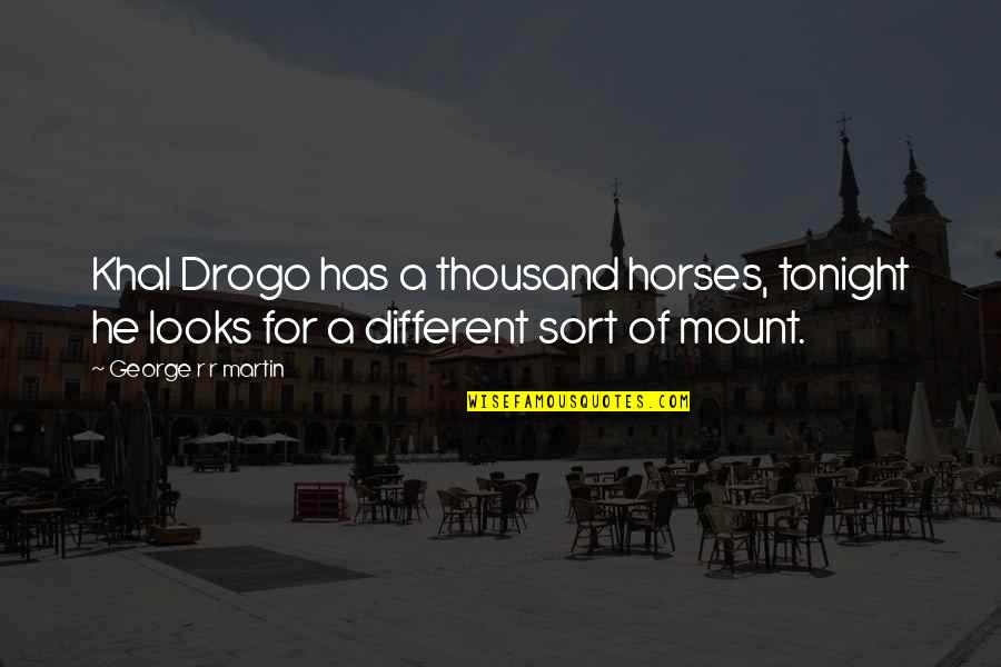 Praise And Worship Music Quotes By George R R Martin: Khal Drogo has a thousand horses, tonight he