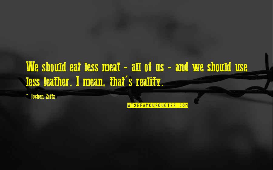 Prajapati Daksha Quotes By Jochen Zeitz: We should eat less meat - all of