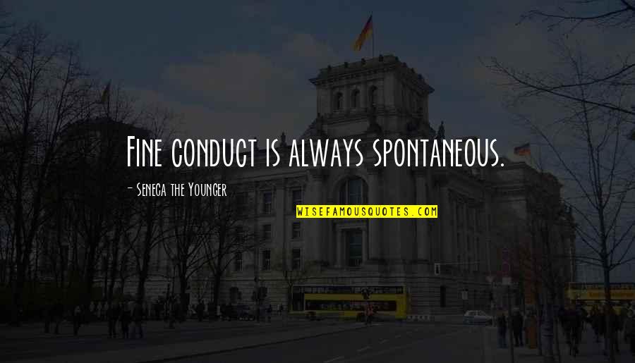 Prajurit Kostrad Quotes By Seneca The Younger: Fine conduct is always spontaneous.