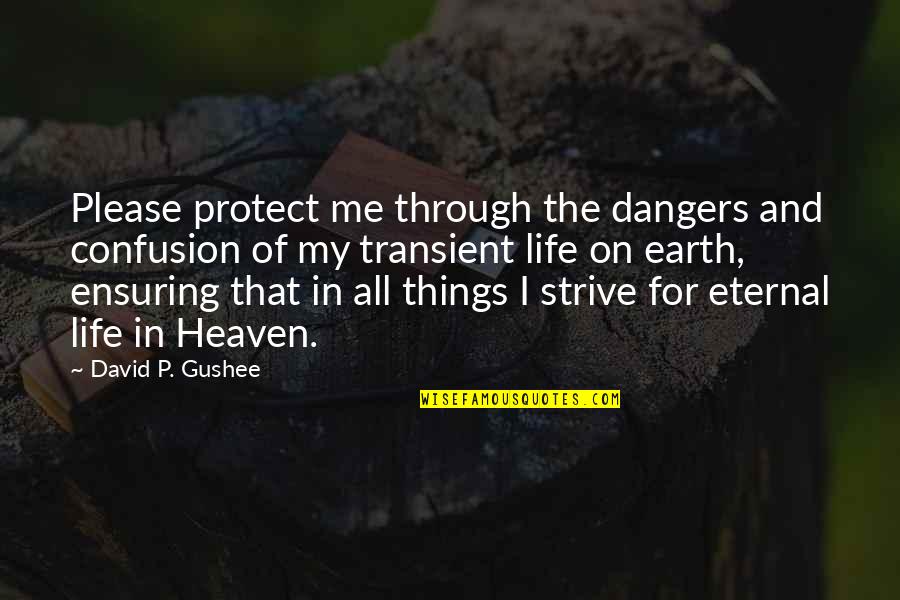 P'raps Quotes By David P. Gushee: Please protect me through the dangers and confusion