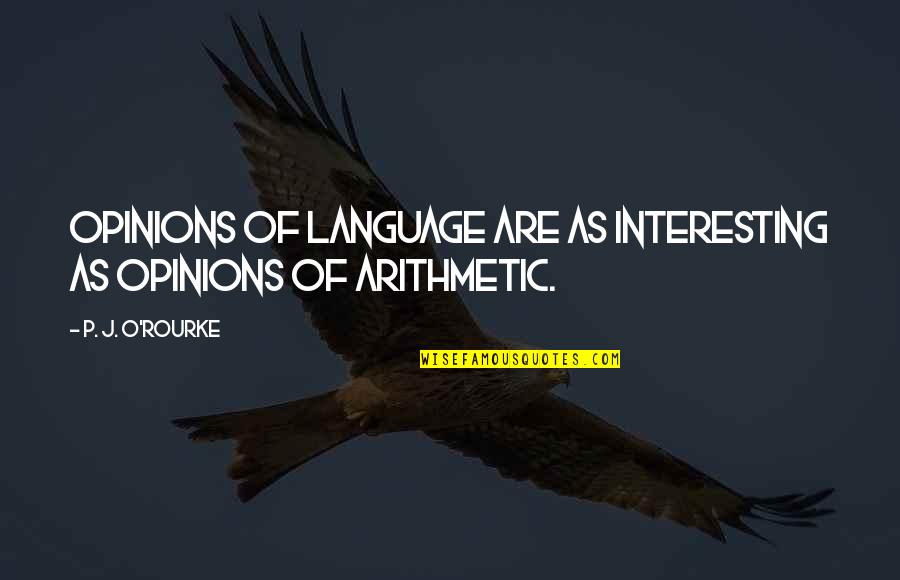 P'raps Quotes By P. J. O'Rourke: Opinions of language are as interesting as opinions