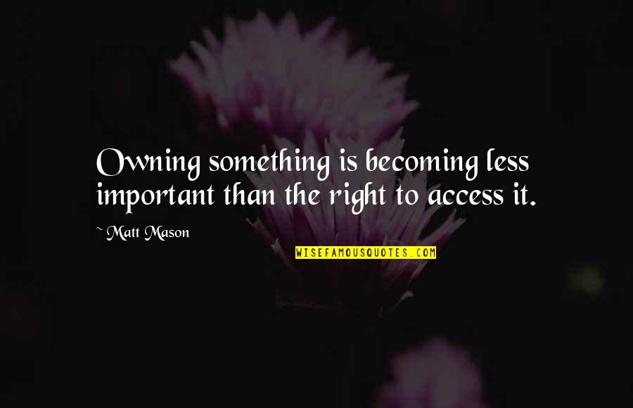 Prateeksha Movie Quotes By Matt Mason: Owning something is becoming less important than the