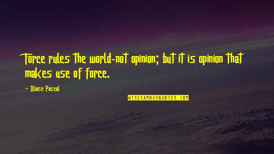 Prathima Institute Quotes By Blaise Pascal: Force rules the world-not opinion; but it is