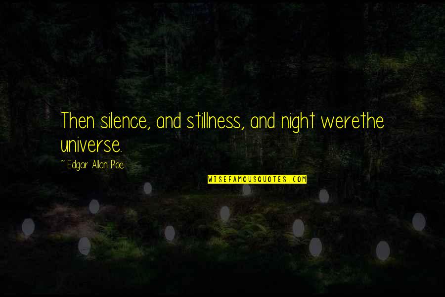 Pratiwi Widantini Quotes By Edgar Allan Poe: Then silence, and stillness, and night werethe universe.