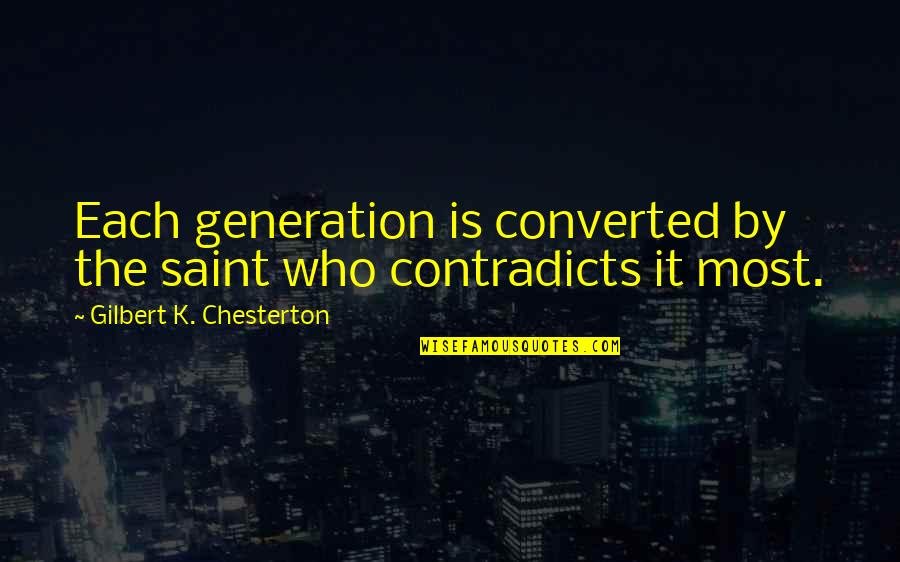 Pratti Italia Quotes By Gilbert K. Chesterton: Each generation is converted by the saint who