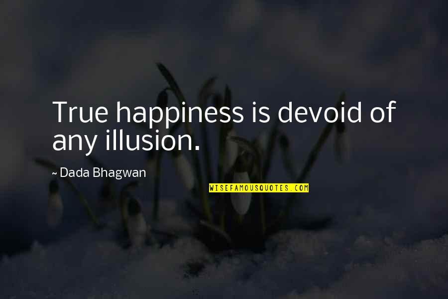 Pravica Do Zasebnosti Quotes By Dada Bhagwan: True happiness is devoid of any illusion.