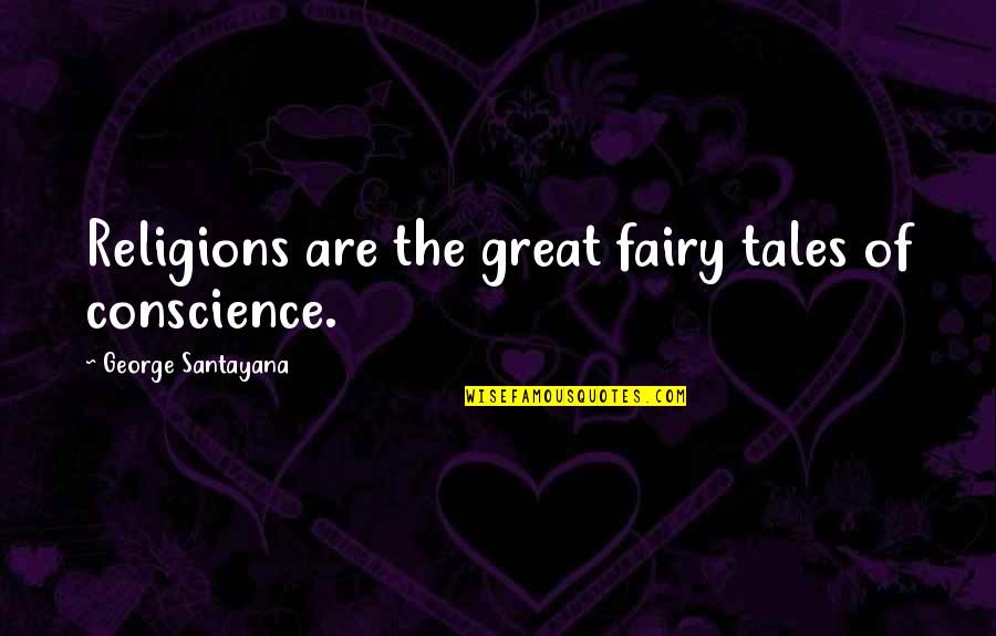 Pravica Do Zasebnosti Quotes By George Santayana: Religions are the great fairy tales of conscience.