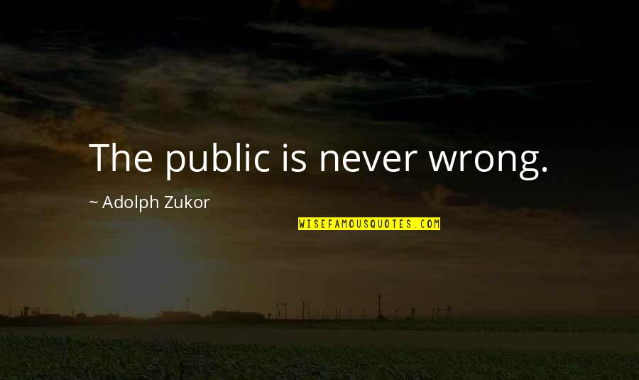 Prawdziwa Stal Cda Quotes By Adolph Zukor: The public is never wrong.