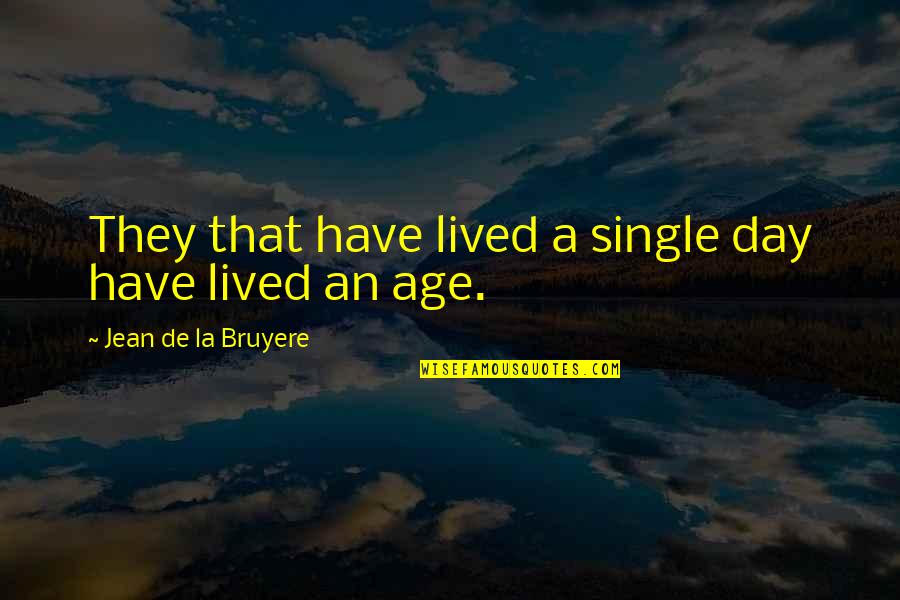 Prawdziwy Smok Quotes By Jean De La Bruyere: They that have lived a single day have