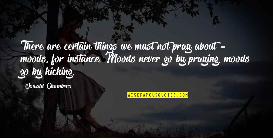 Pray About It Quotes By Oswald Chambers: There are certain things we must not pray