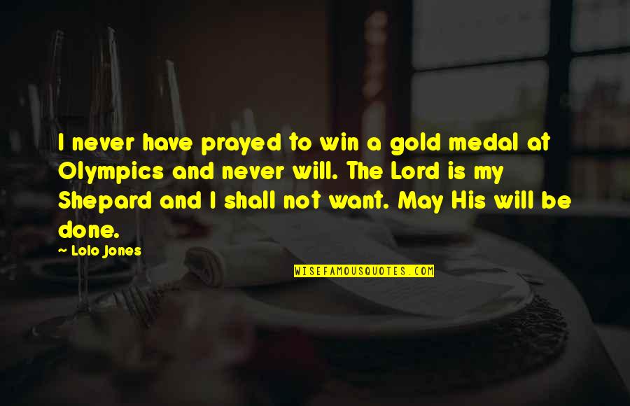 Prayed With You Quotes By Lolo Jones: I never have prayed to win a gold