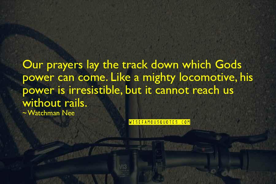 Prayer And Revival Quotes By Watchman Nee: Our prayers lay the track down which Gods