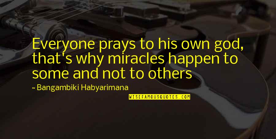 Prayer And Worship Quotes By Bangambiki Habyarimana: Everyone prays to his own god, that's why