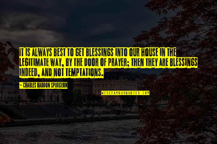 Prayer By Charles Spurgeon Quotes By Charles Haddon Spurgeon: It is always best to get blessings into