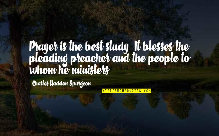 Prayer By Charles Spurgeon Quotes By Charles Haddon Spurgeon: Prayer is the best study. It blesses the